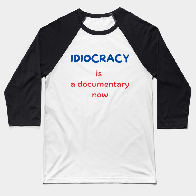 Idiocracy is a documentary now Baseball T-Shirt by Hoydens R Us